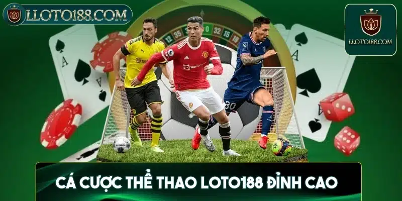 Loto188 đỉnh cao với hệ thống thể thao chất lượng