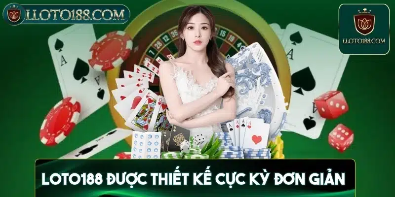 Loto188 được thiết kế cực kỳ đơn giản